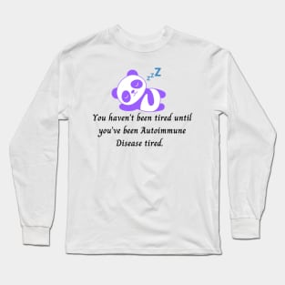 You haven’t been tired until you’ve been Autoimmune Disease tired. (Purple Panda Bear) Long Sleeve T-Shirt